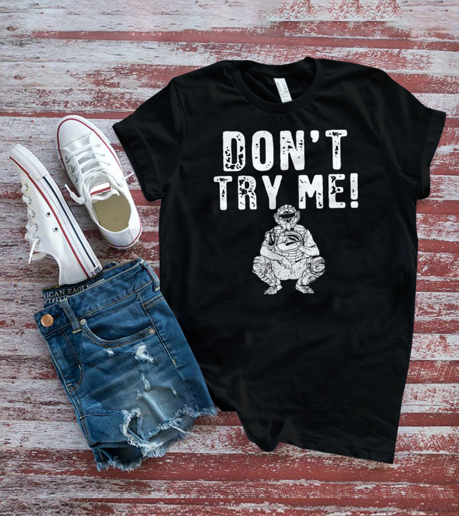 Funny Baseball Catcher Don't Try Me Dominating The Field T-Shirt