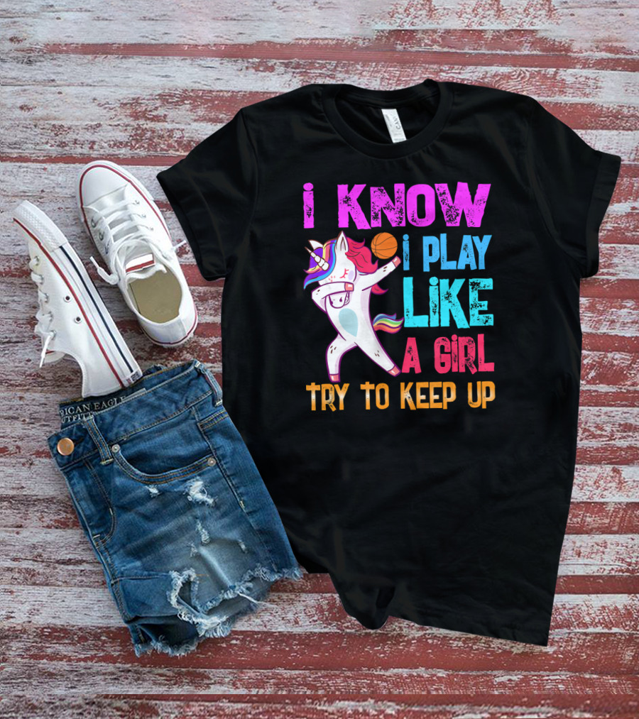 Funny Basketball Unicorn Dab I Know I Play Like A Girl Try To Keep Up T-Shirt
