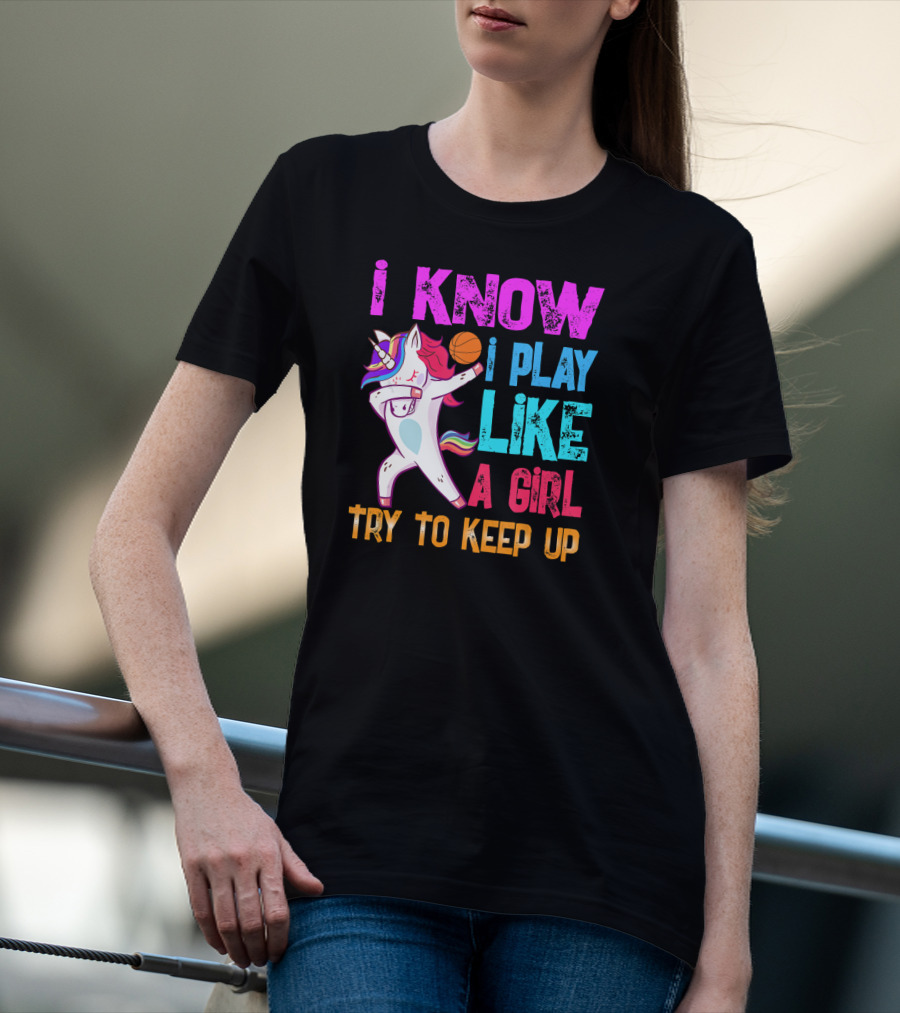 Funny Basketball Unicorn Dab I Know I Play Like A Girl Try To Keep Up T-Shirt