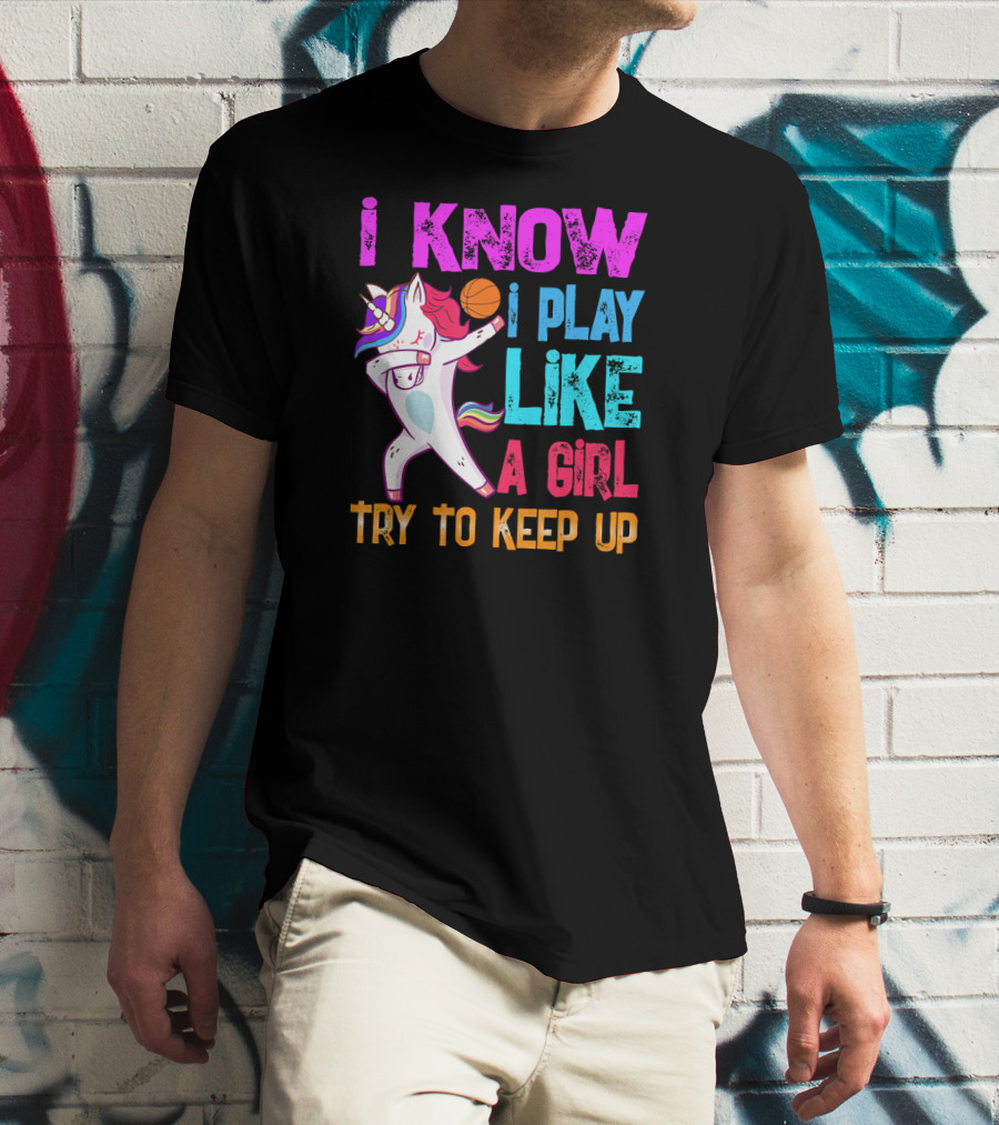 Funny Basketball Unicorn Dab I Know I Play Like A Girl Try To Keep Up T-Shirt