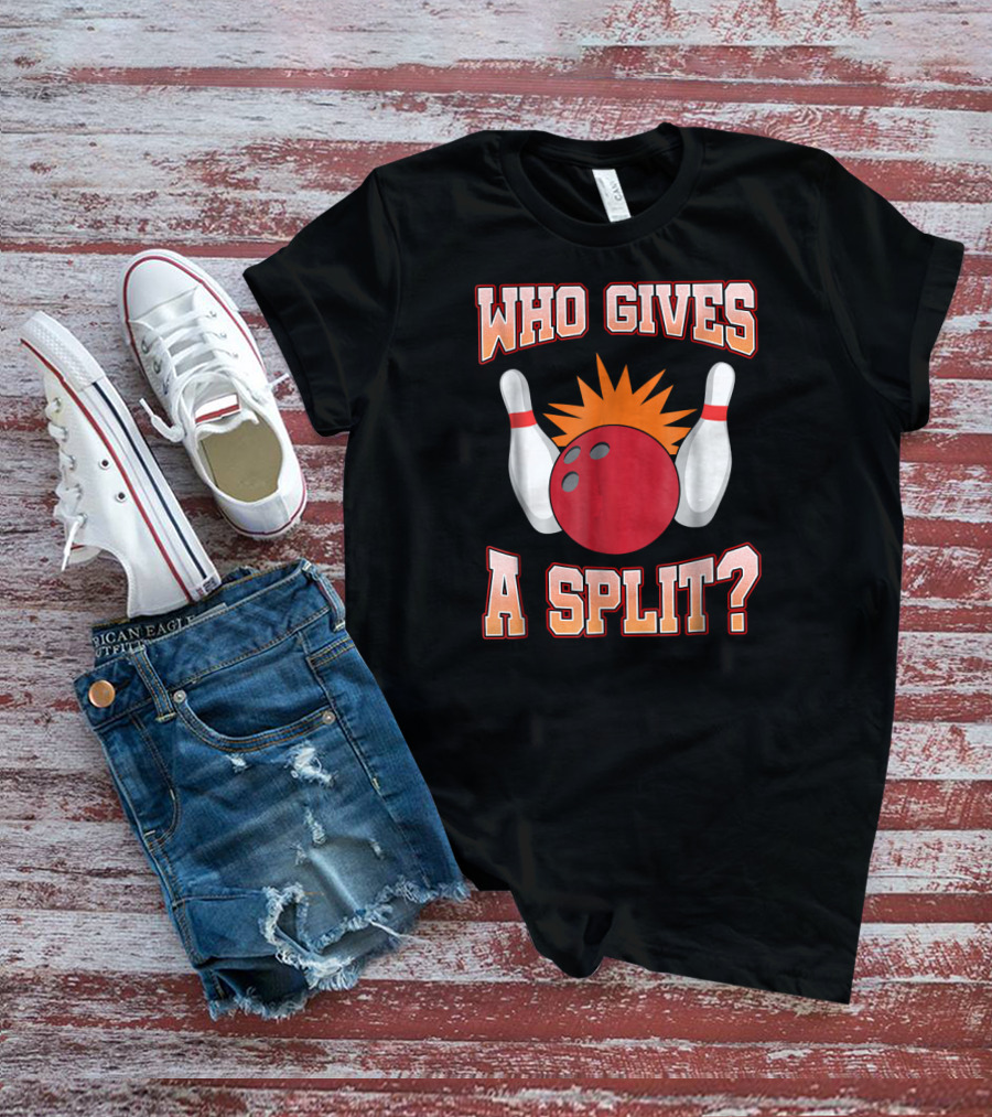 Funny Bowling Team Who Gives A Split Bowling Pins And Ball T-Shirt