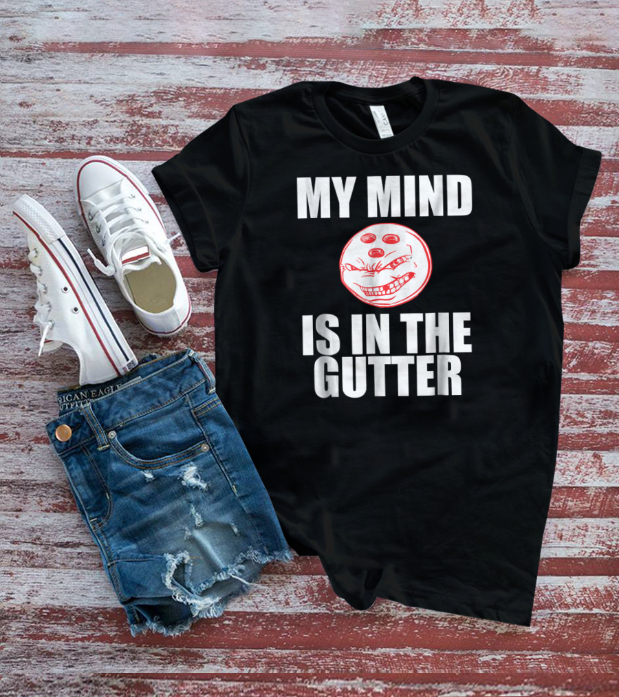 MY MIND IS IN THE GUTTER Funny Bowling Pin Humor T-Shirt