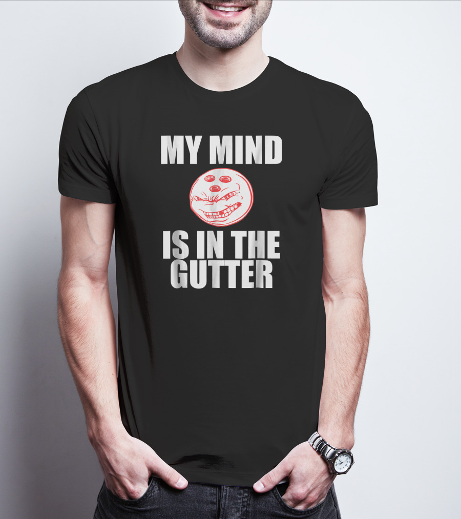MY MIND IS IN THE GUTTER Funny Bowling Pin Humor T-Shirt