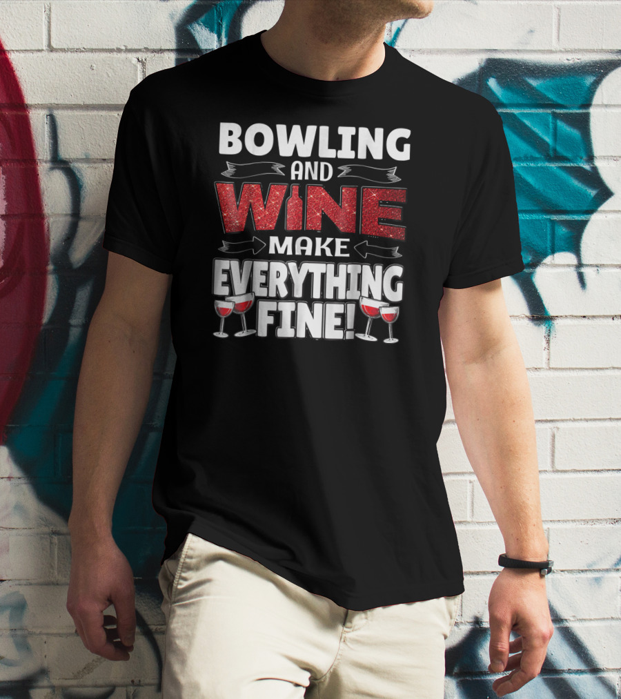 Bowling And Wine Make Everything Fine T-Shirt