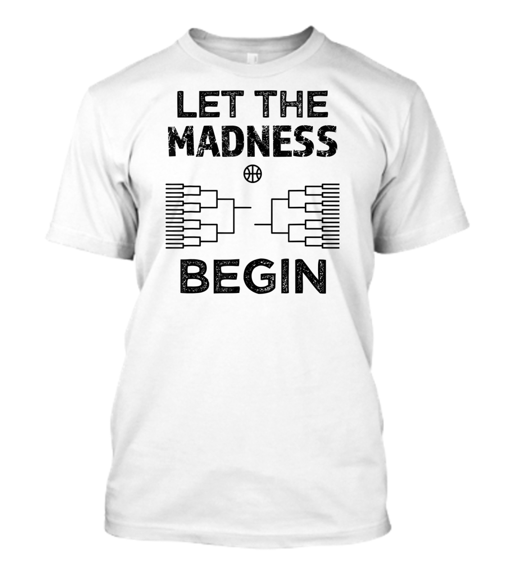 Let The Madness Begin Basketball Bracket College Madness T-Shirt