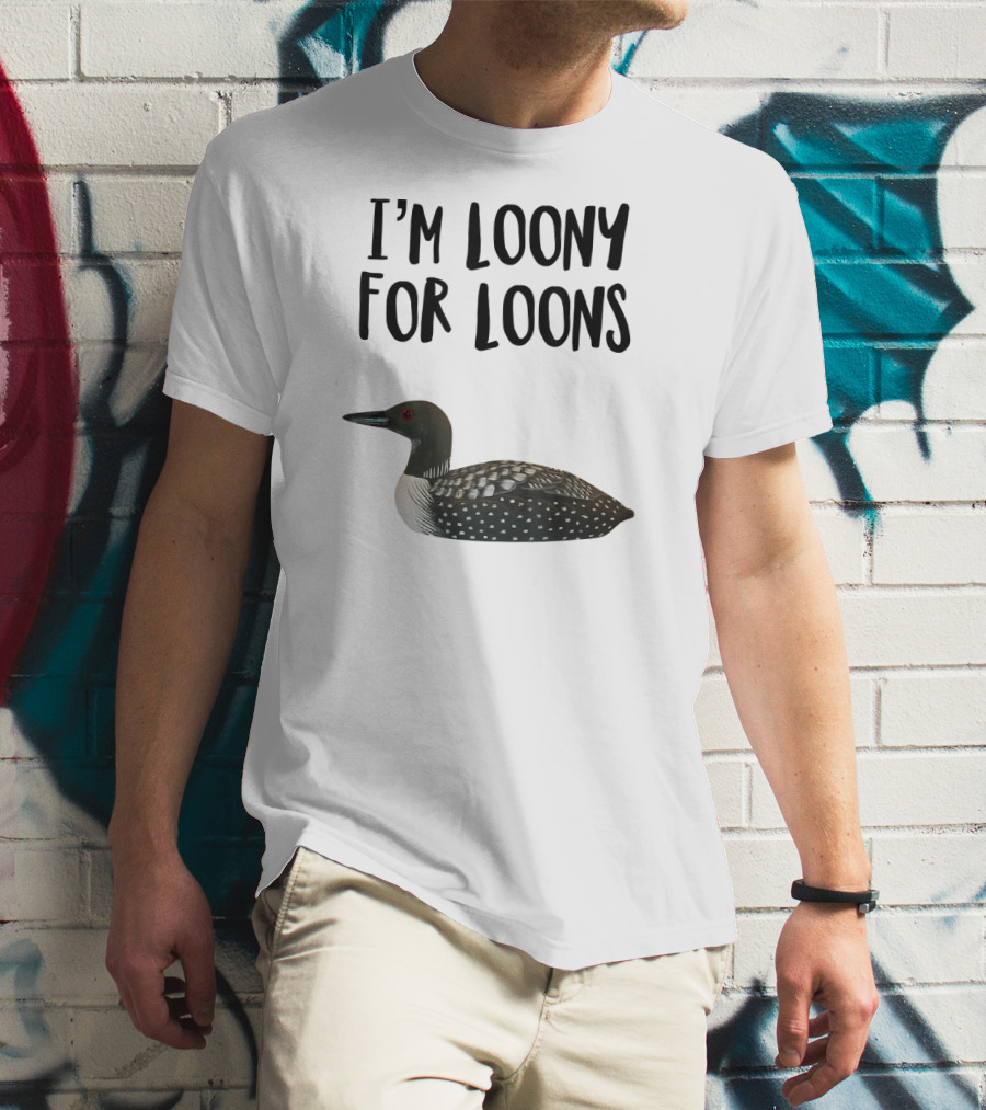 I'm Loony For Loons T-Shirt
