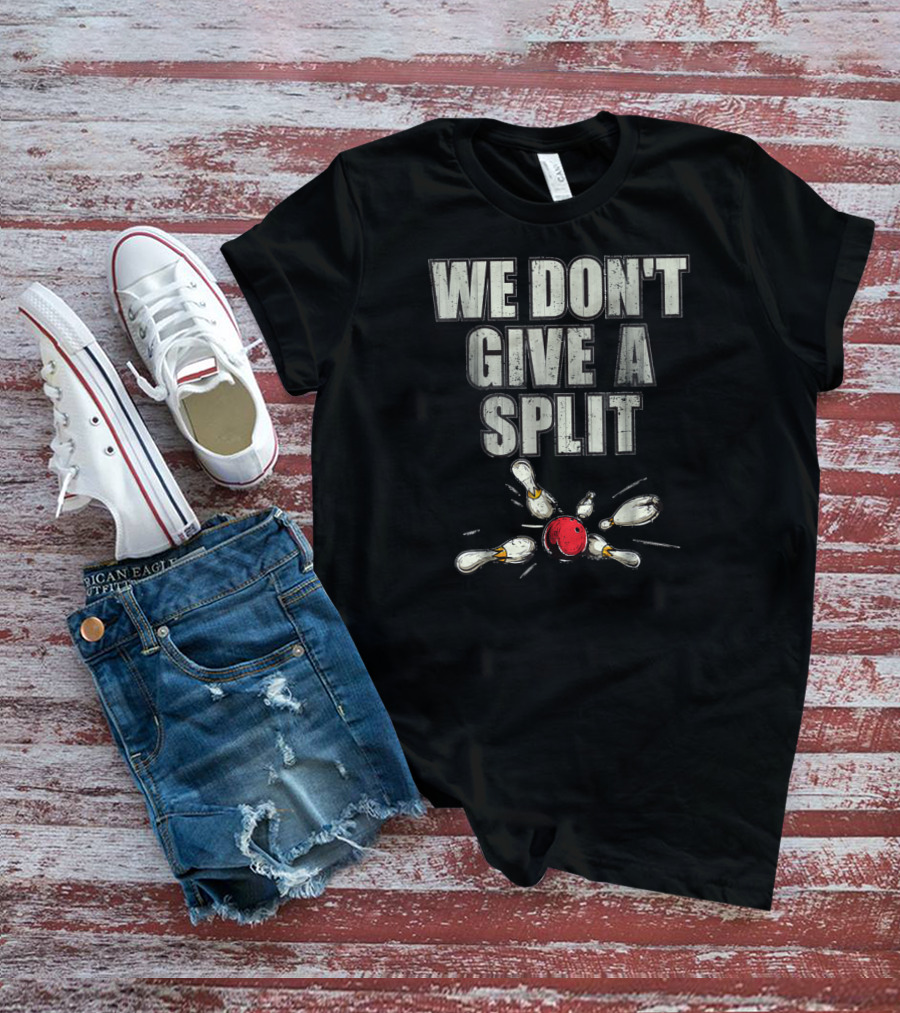 WE DON'T GIVE A SPLIT Funny Matching Bowling Team Family Couple T-Shirt