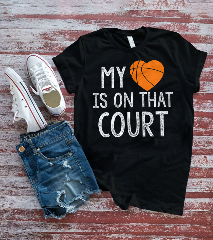 Funny My Heart Is On That Court Basketball T-Shirt