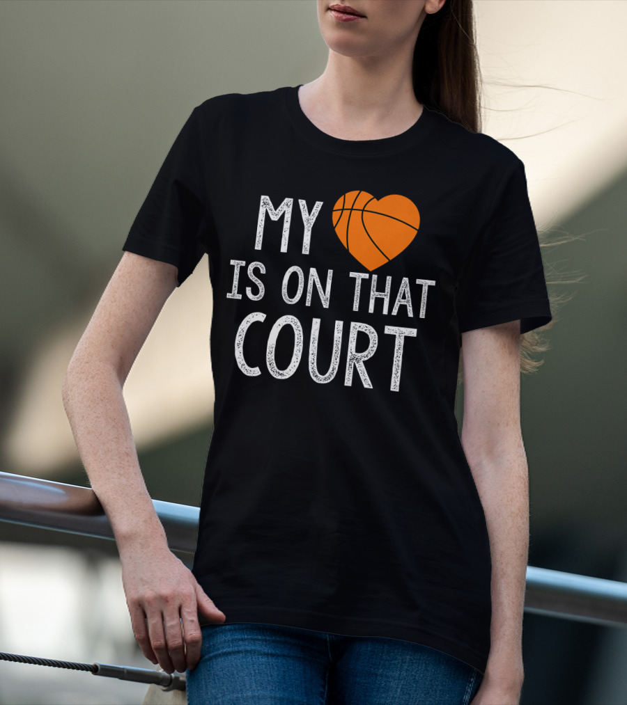 Funny My Heart Is On That Court Basketball T-Shirt