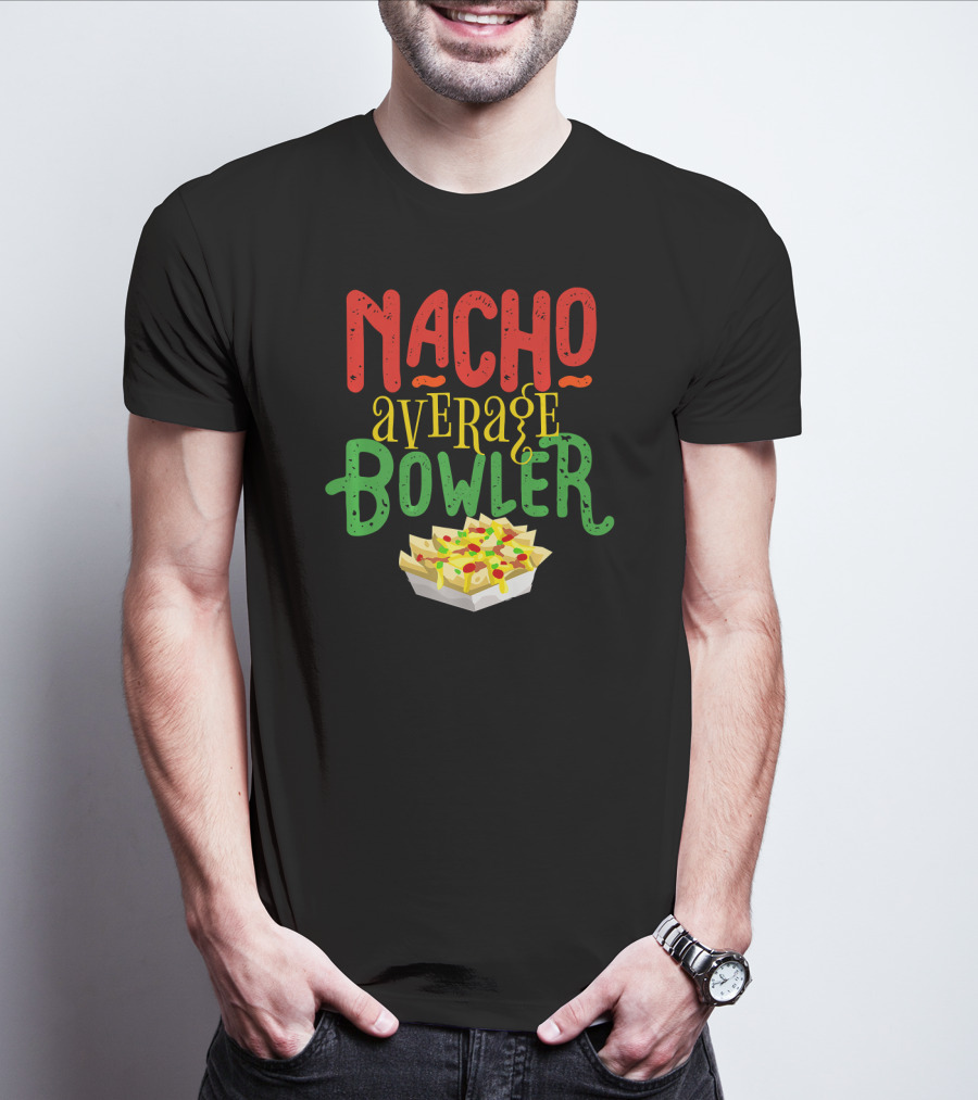 Nacho Average Bowler Funny Nachos Saying Leagu T-Shirt