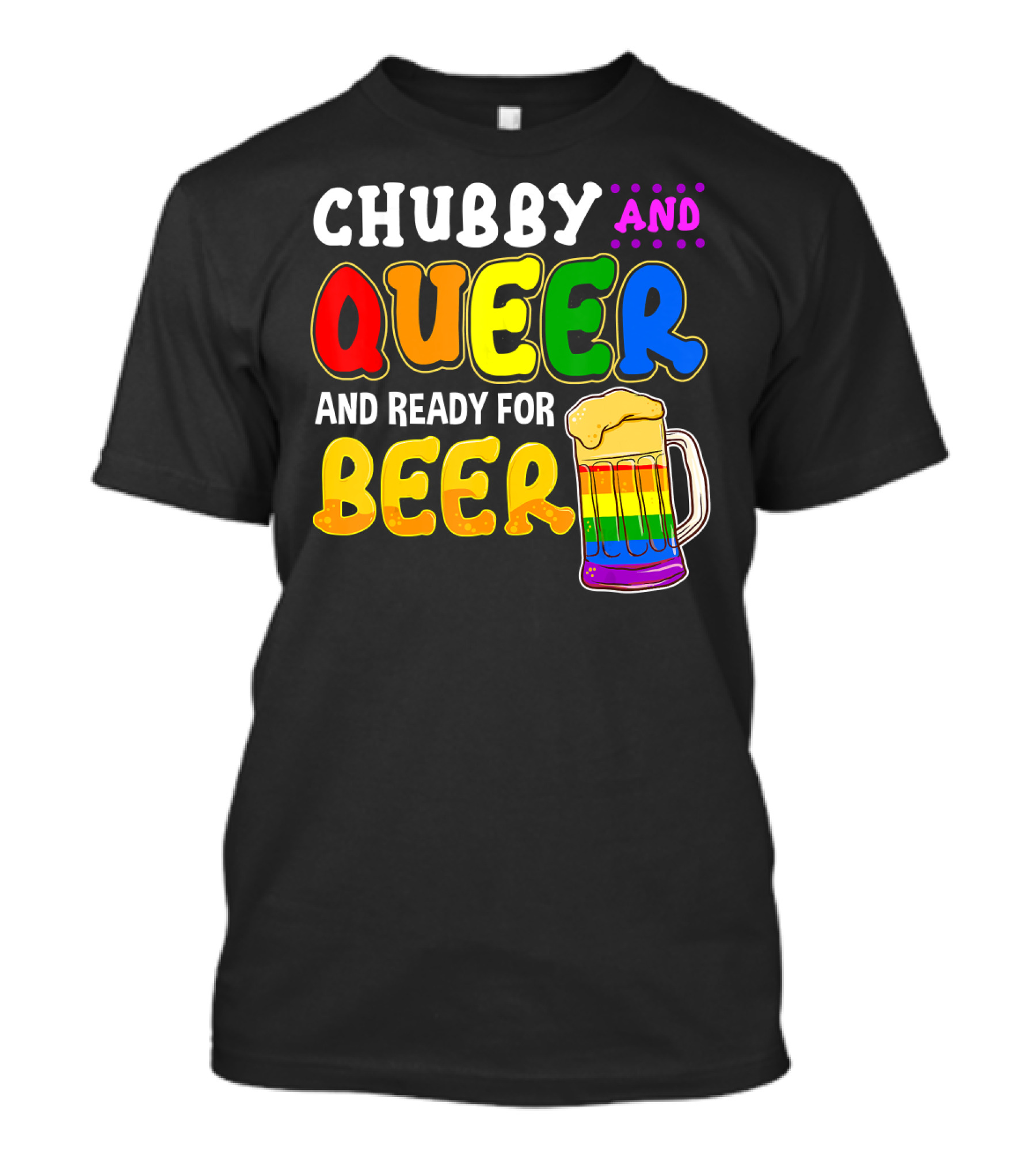 Chubby And Queer And Ready For Beer Rainbow Pride Mug T-Shirt