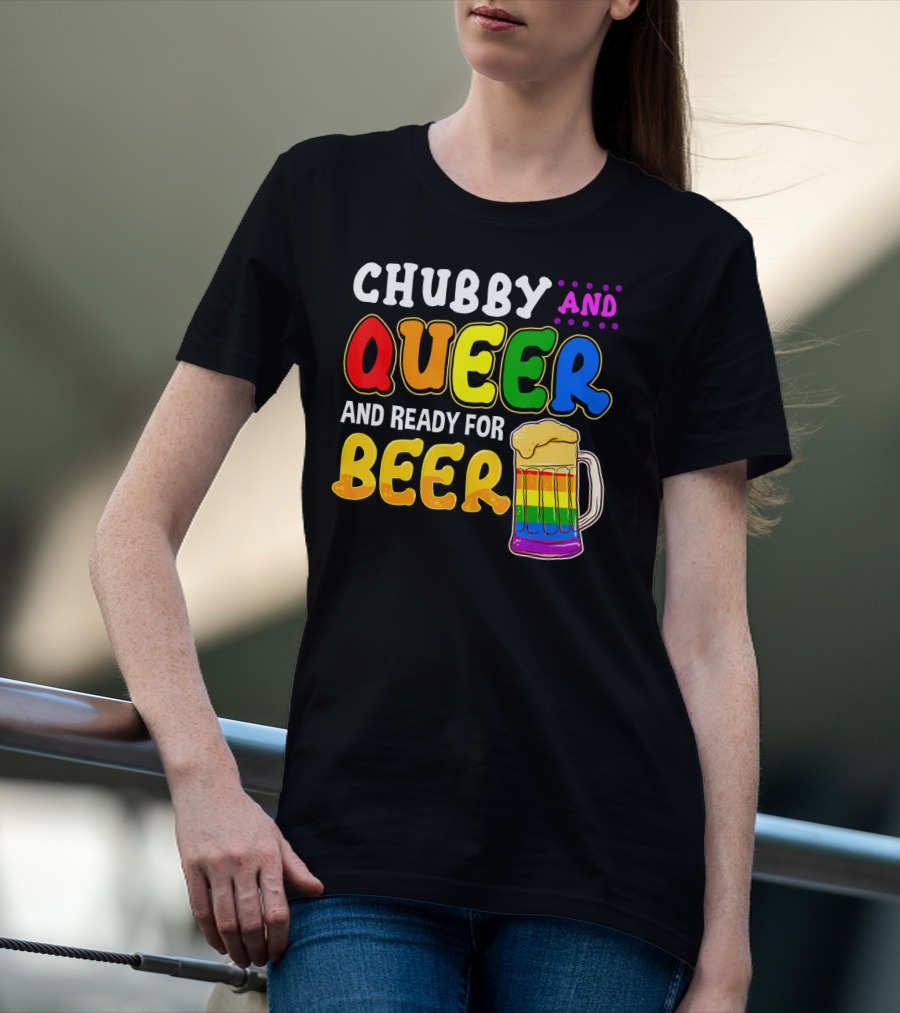 Chubby And Queer And Ready For Beer Rainbow Pride Mug T-Shirt