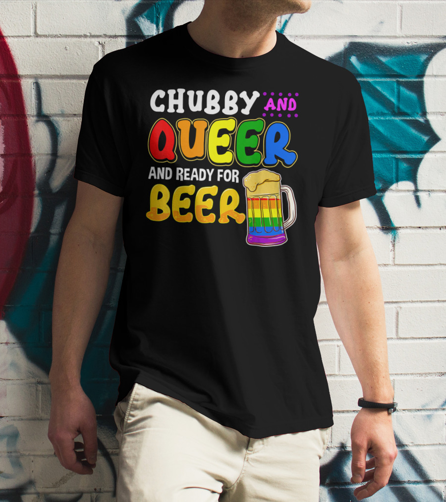Chubby And Queer And Ready For Beer Rainbow Pride Mug T-Shirt