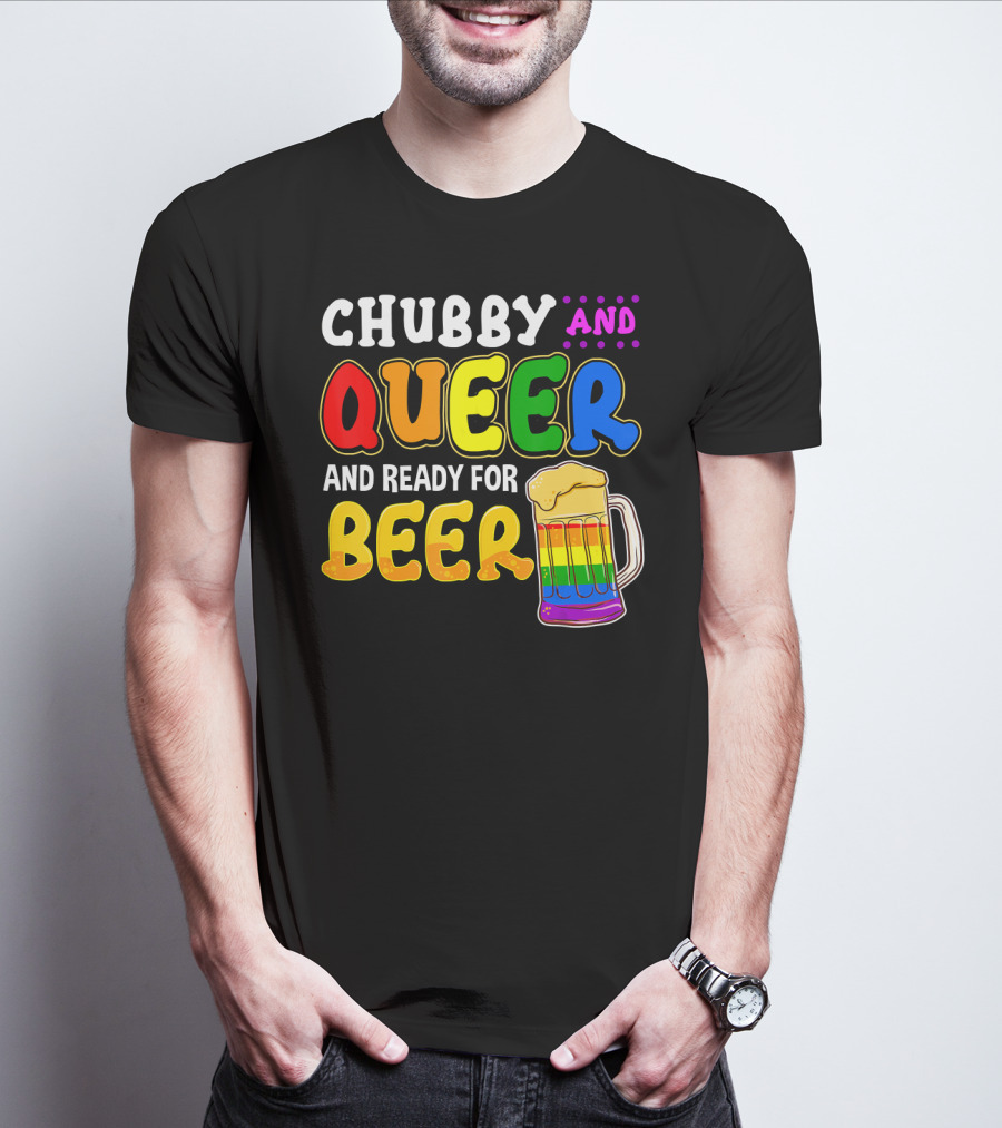 Chubby And Queer And Ready For Beer Rainbow Pride Mug T-Shirt