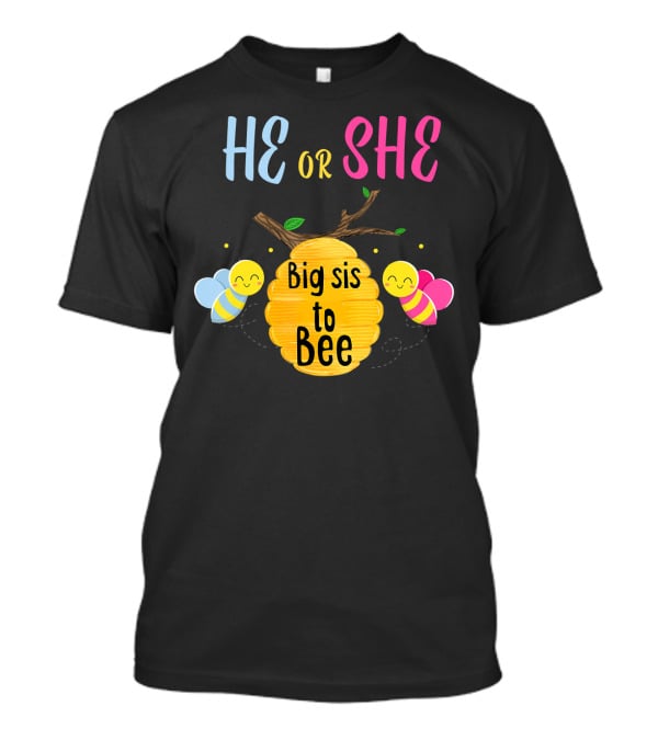 He Or She Big Sis To Bee T-Shirt