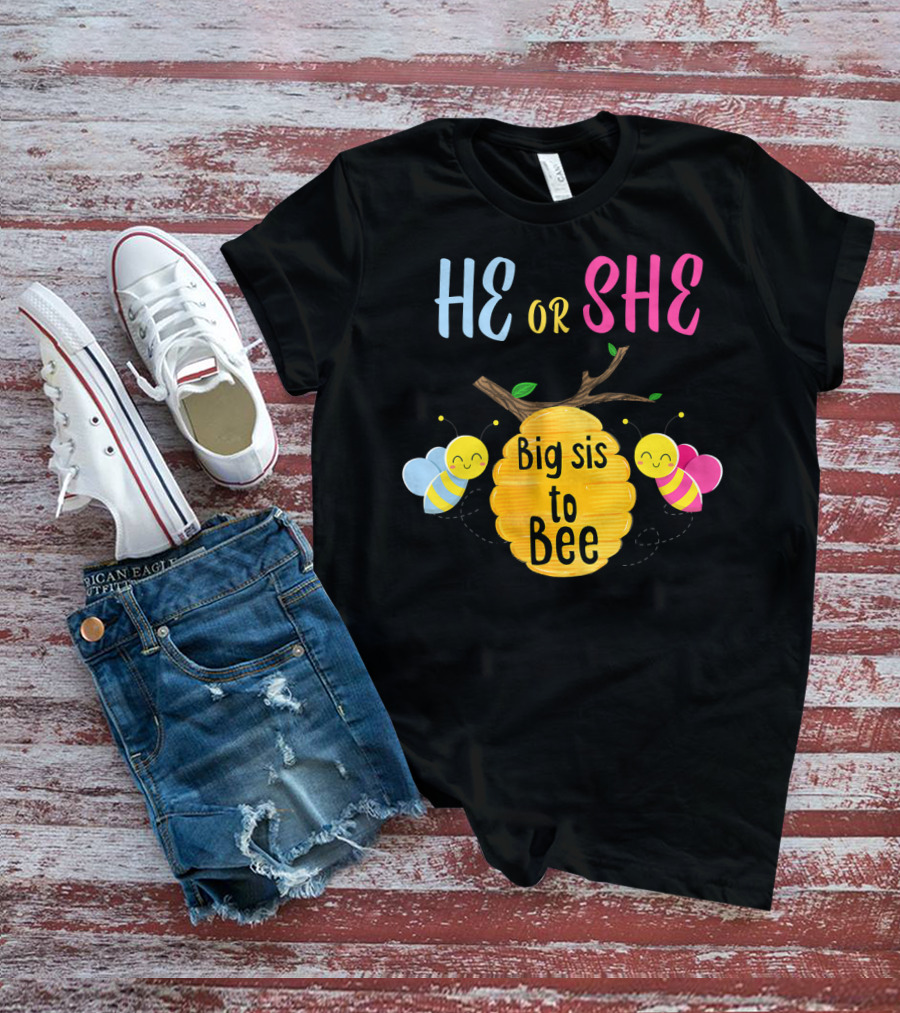 He Or She Big Sis To Bee T-Shirt