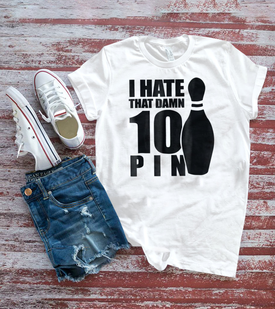 I Hate That Damn 10 Pin T-Shirt