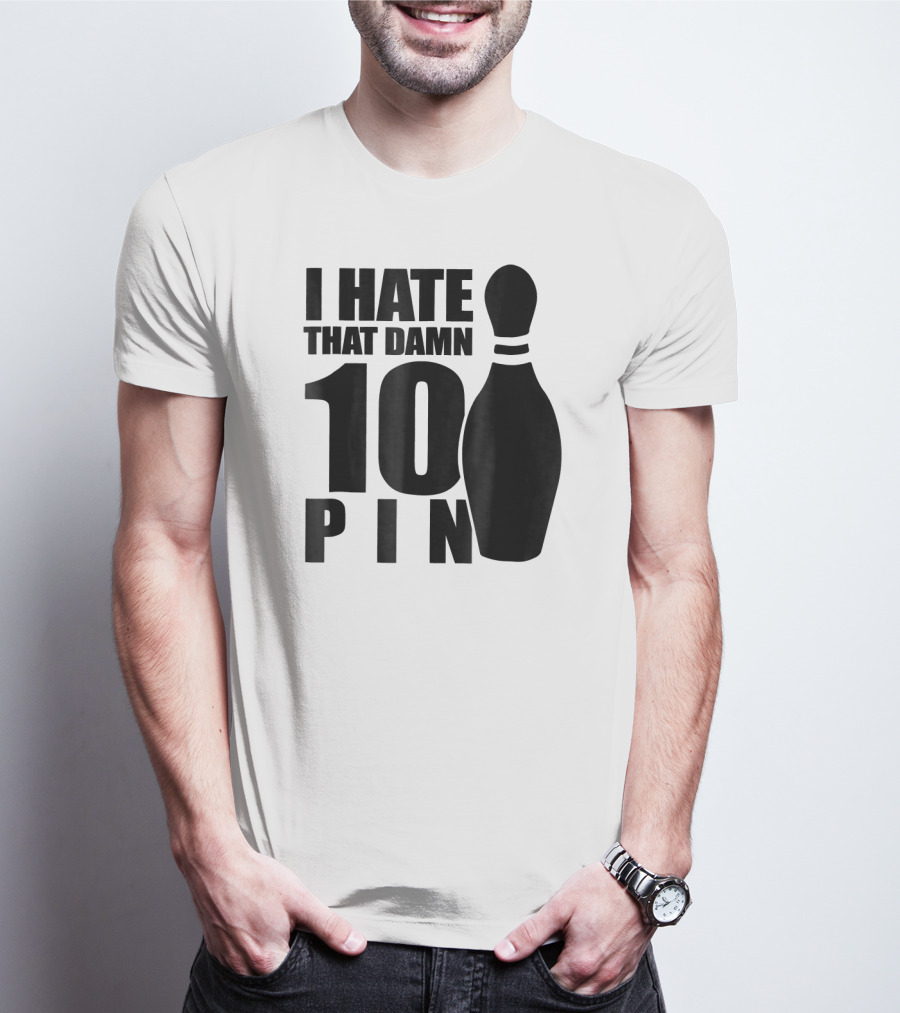 I Hate That Damn 10 Pin T-Shirt