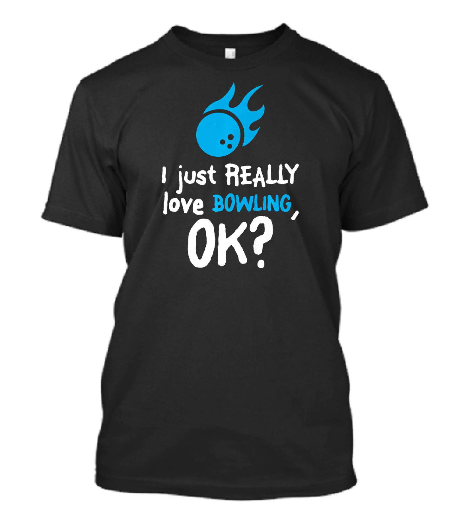 I Just Really Love Bowling OK Flaming Bowling Ball T-Shirt