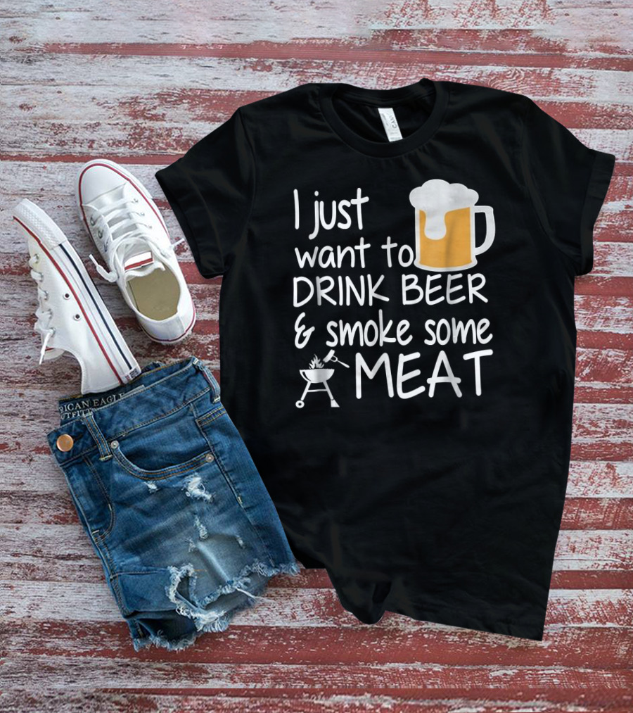 I Just Want To Drink Beer And Smoke Some Meat With A Mug And Barbecue Grill T-Shirt