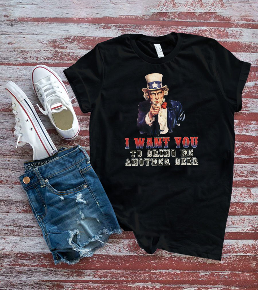 I Want You To Bring Me Another Beer Uncle Sam T-Shirt