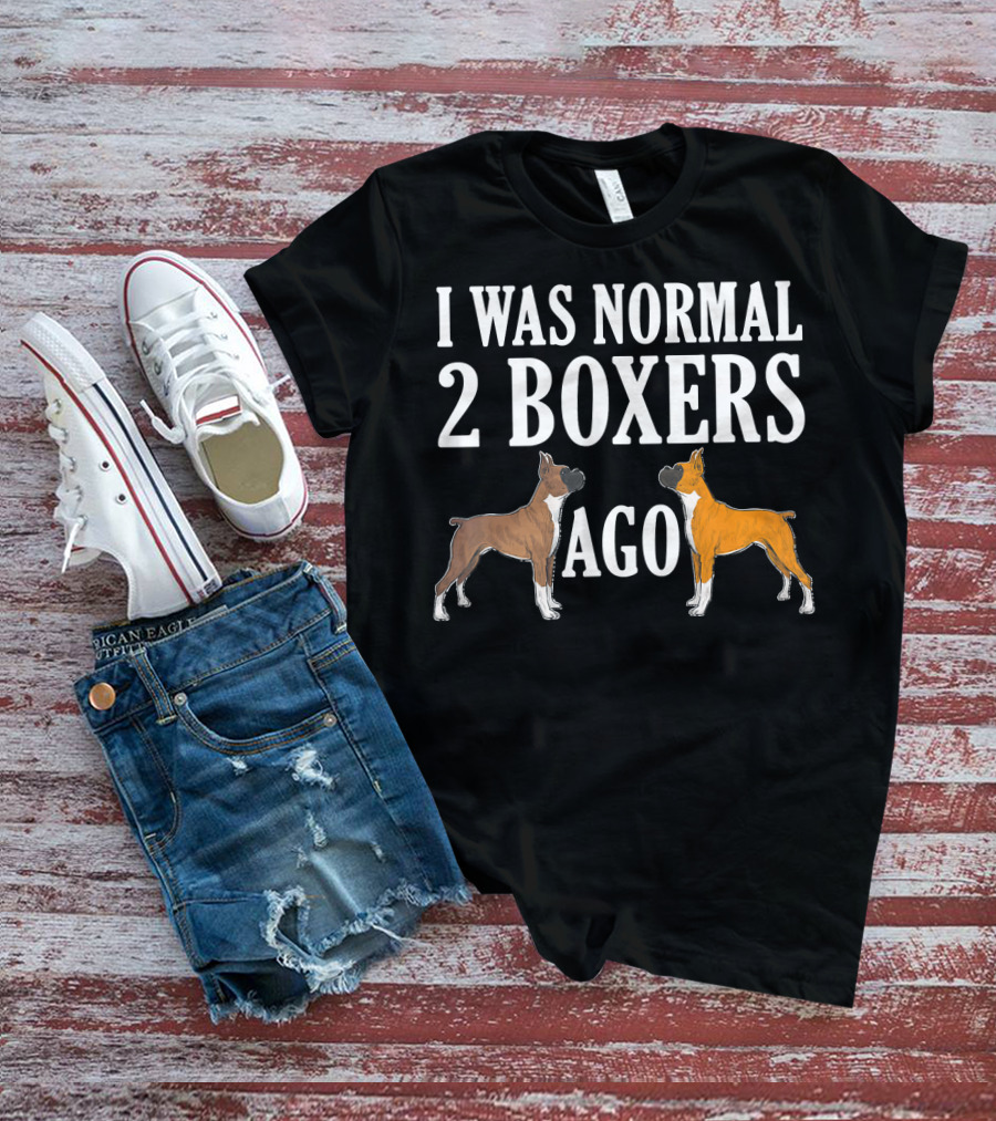 I Was Normal 2 Boxers Ago Funny Boxer Dogs T-Shirt