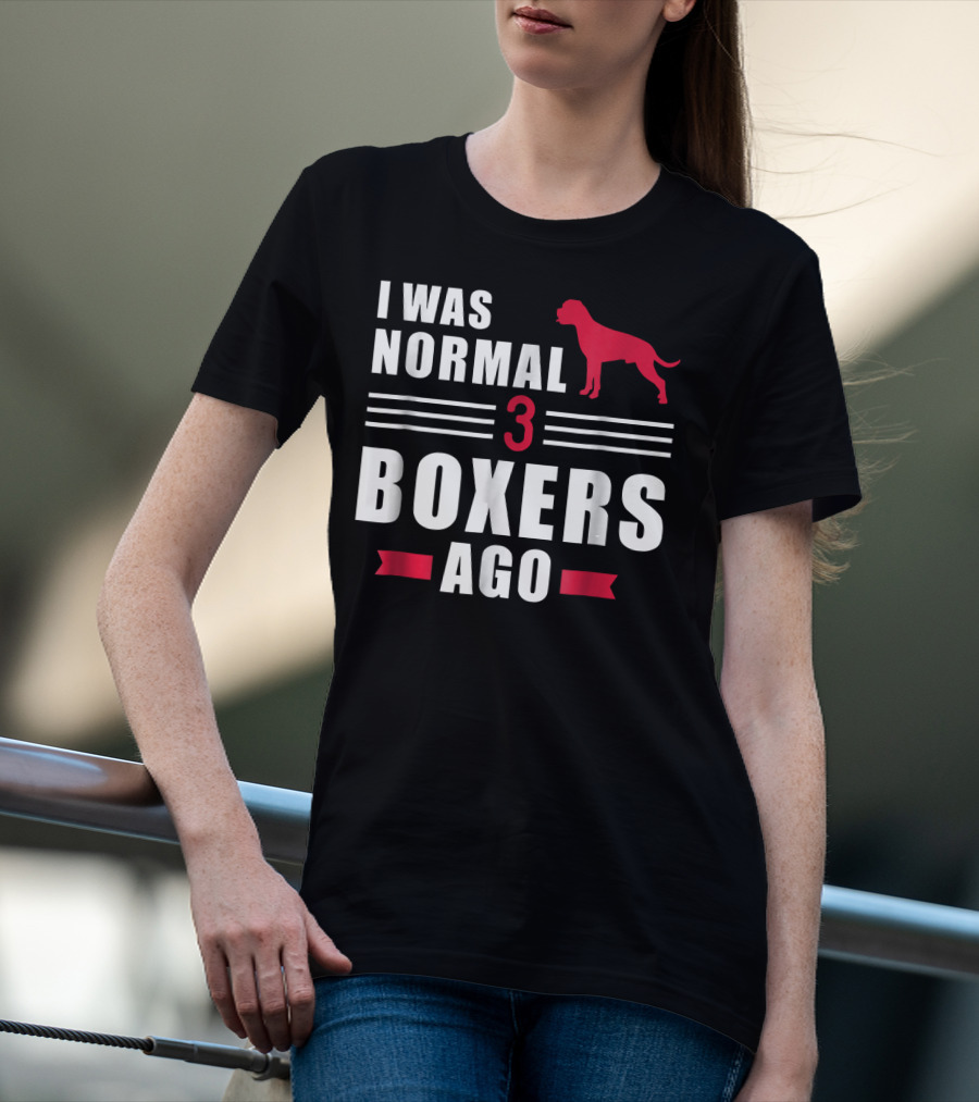 I Was Normal 3 Boxers Ago Funny Dog Lover Boxer T-Shirt