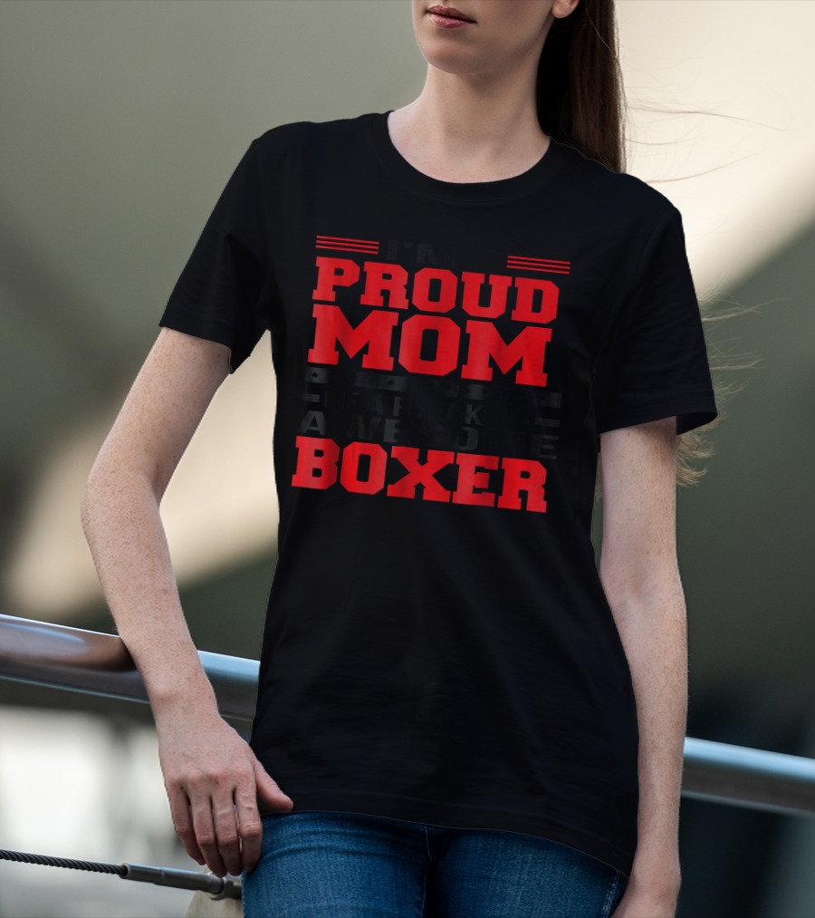 I'm A Proud Mom Of A Freaking Awesome Boxer T-Shirt