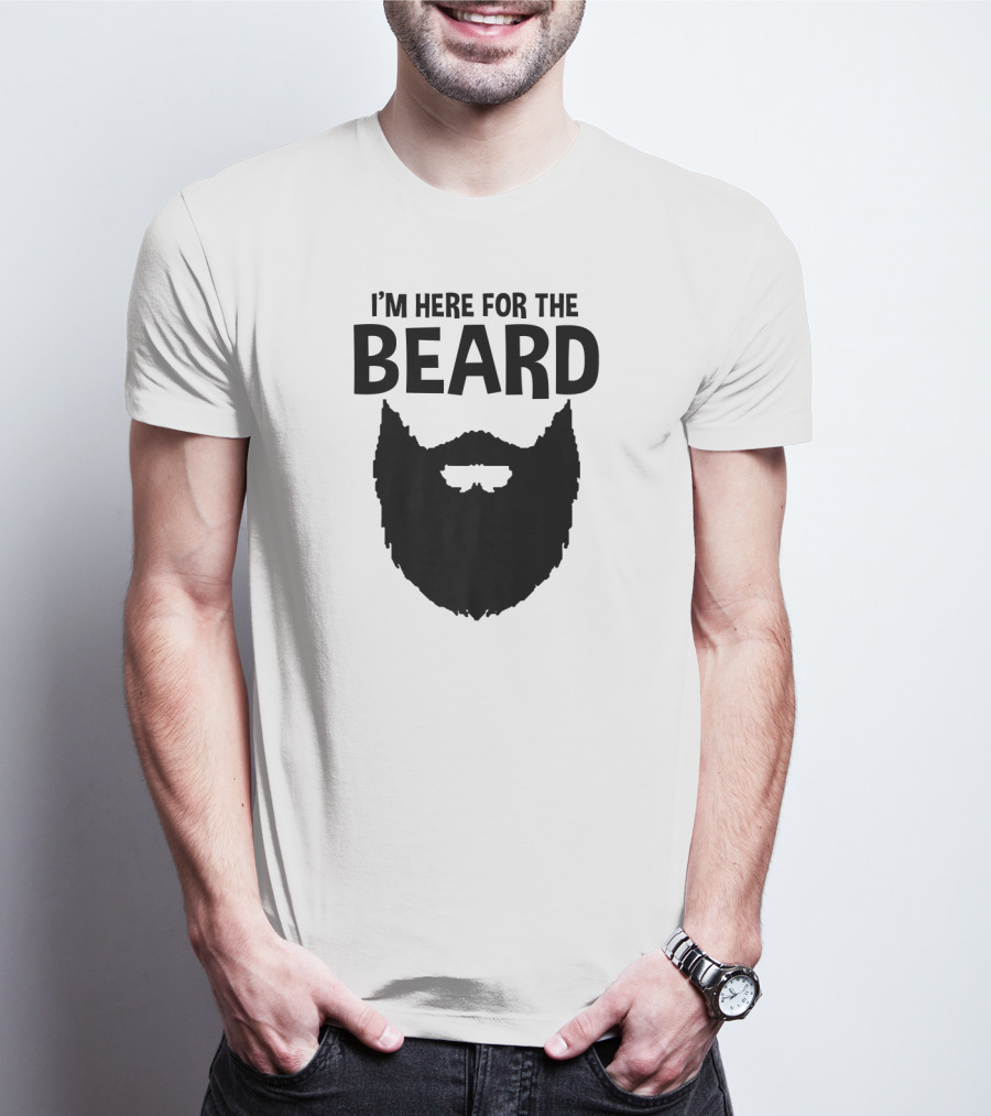 I'm Here For The Beard Beard T-Shirt