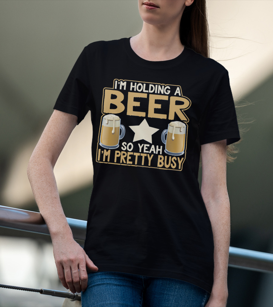 I'm Holding A Beer So Yeah I'm Pretty Busy Star With Two Beer Mugs T-Shirt