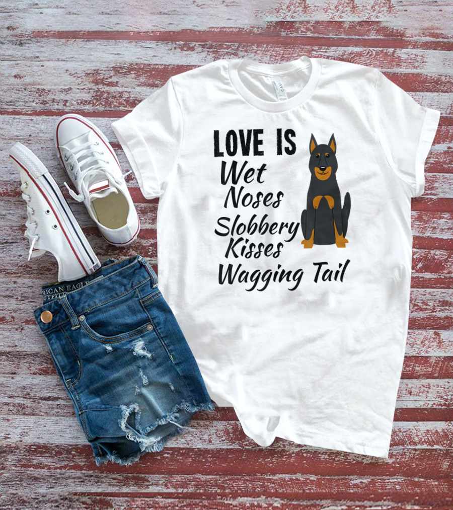 Love Is Wet Noses Slobbery Kisses Wagging Tail Doberman Pinscher I Love My Dog Dobie T-Shirt