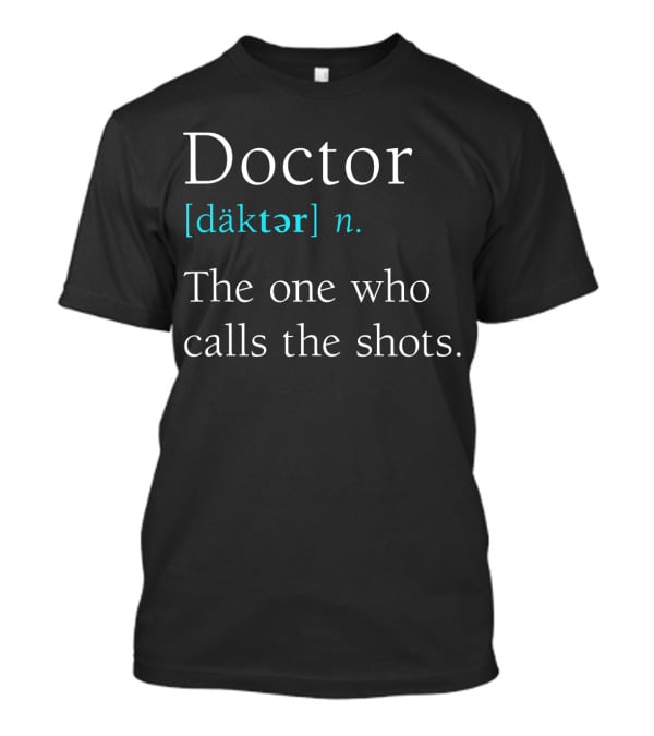 Doctor [däktər] N. The One Who Calls The Shots Definition Funny Medical Day T-Shirt