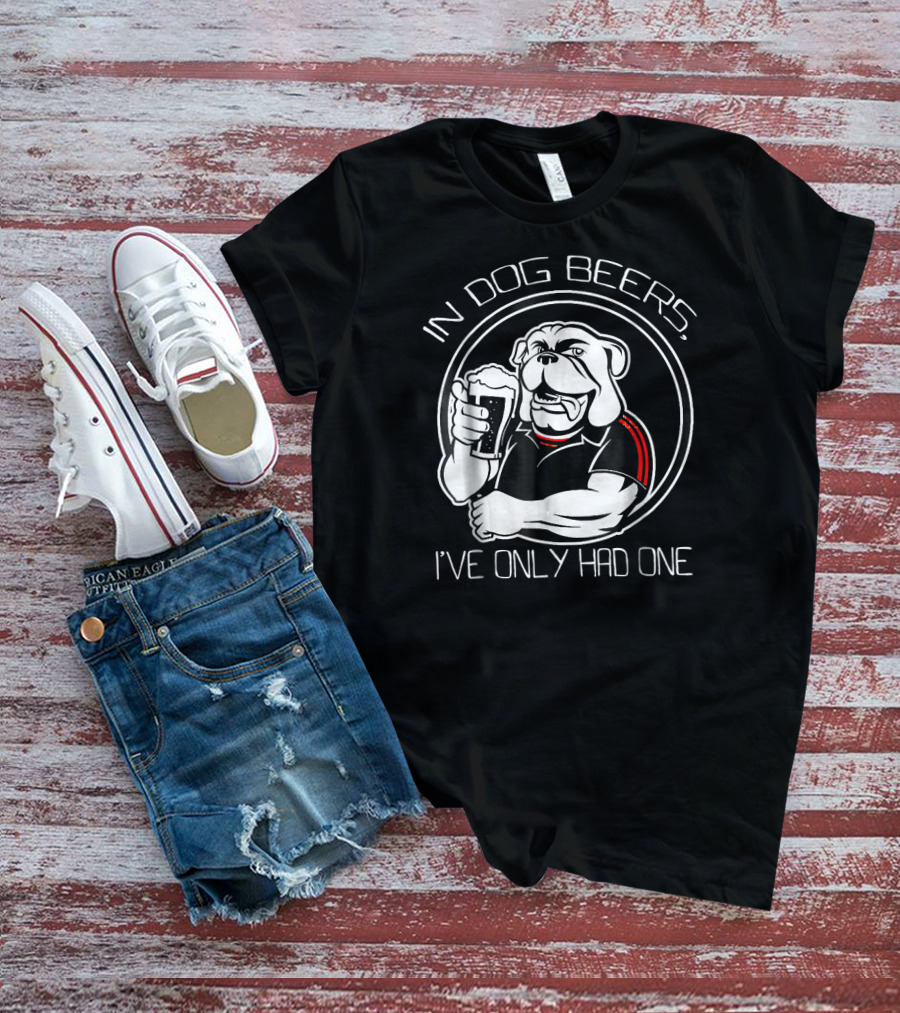 In Dog Beers I've Only Had One Bulldog With Beer Glass T-Shirt