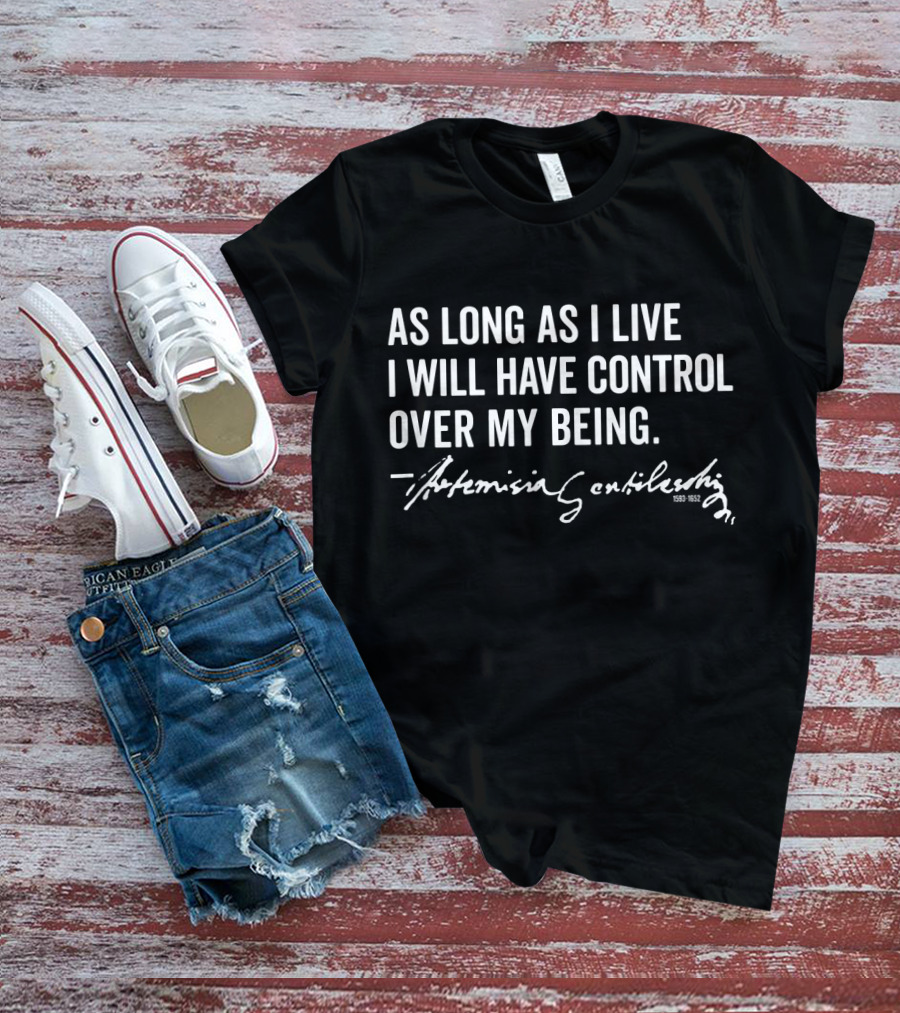 Artemisia Gentileschi As Long As I Live I Will Have Control Over My Being T-Shirt