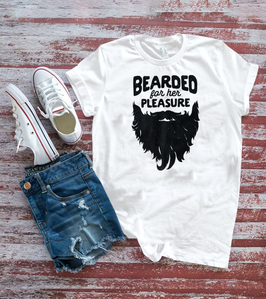 Bearded For Her Pleasure Funny Beard T-Shirt
