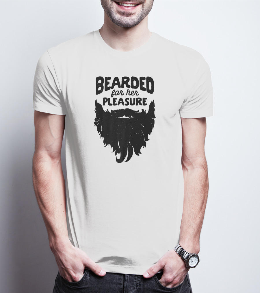 Bearded For Her Pleasure Funny Beard T-Shirt