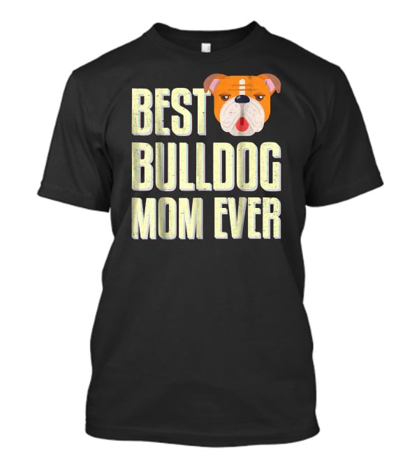 Best Bulldog Mom Ever Bulldog T-Shirt