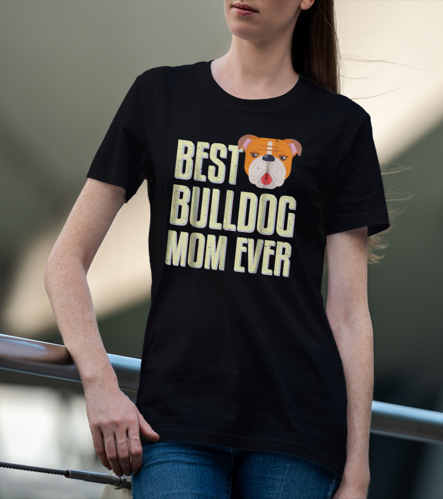 Best Bulldog Mom Ever Bulldog T-Shirt