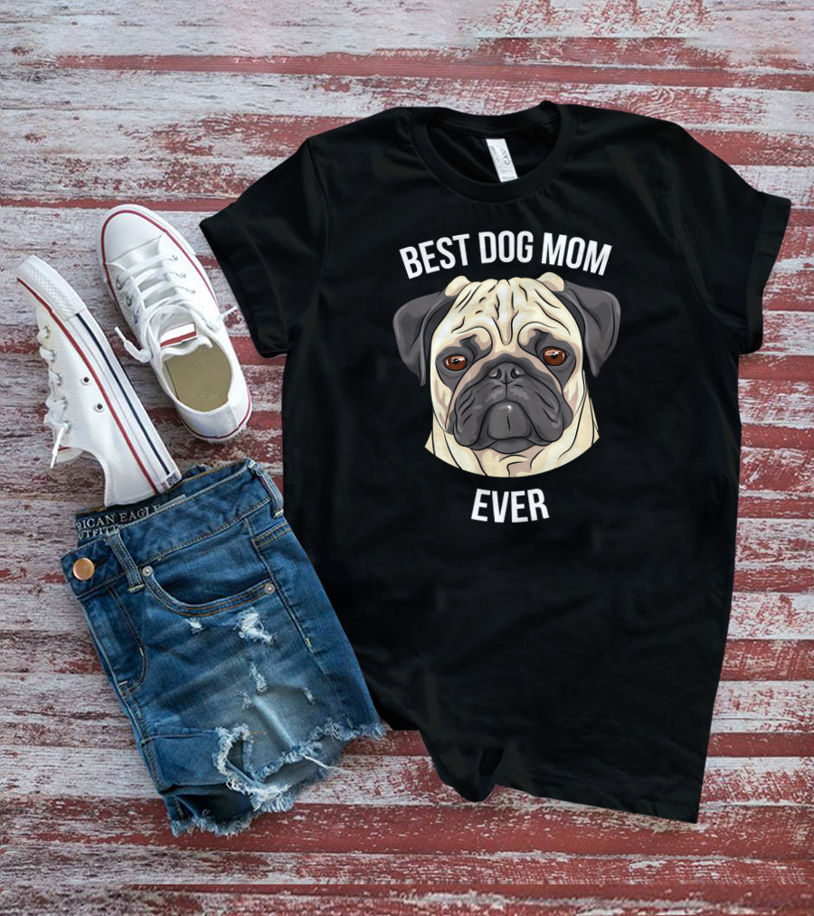 BEST DOG MOM EVER Pug T-Shirt