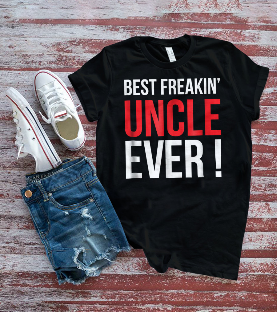 BEST FREAKIN' UNCLE EVER T-Shirt