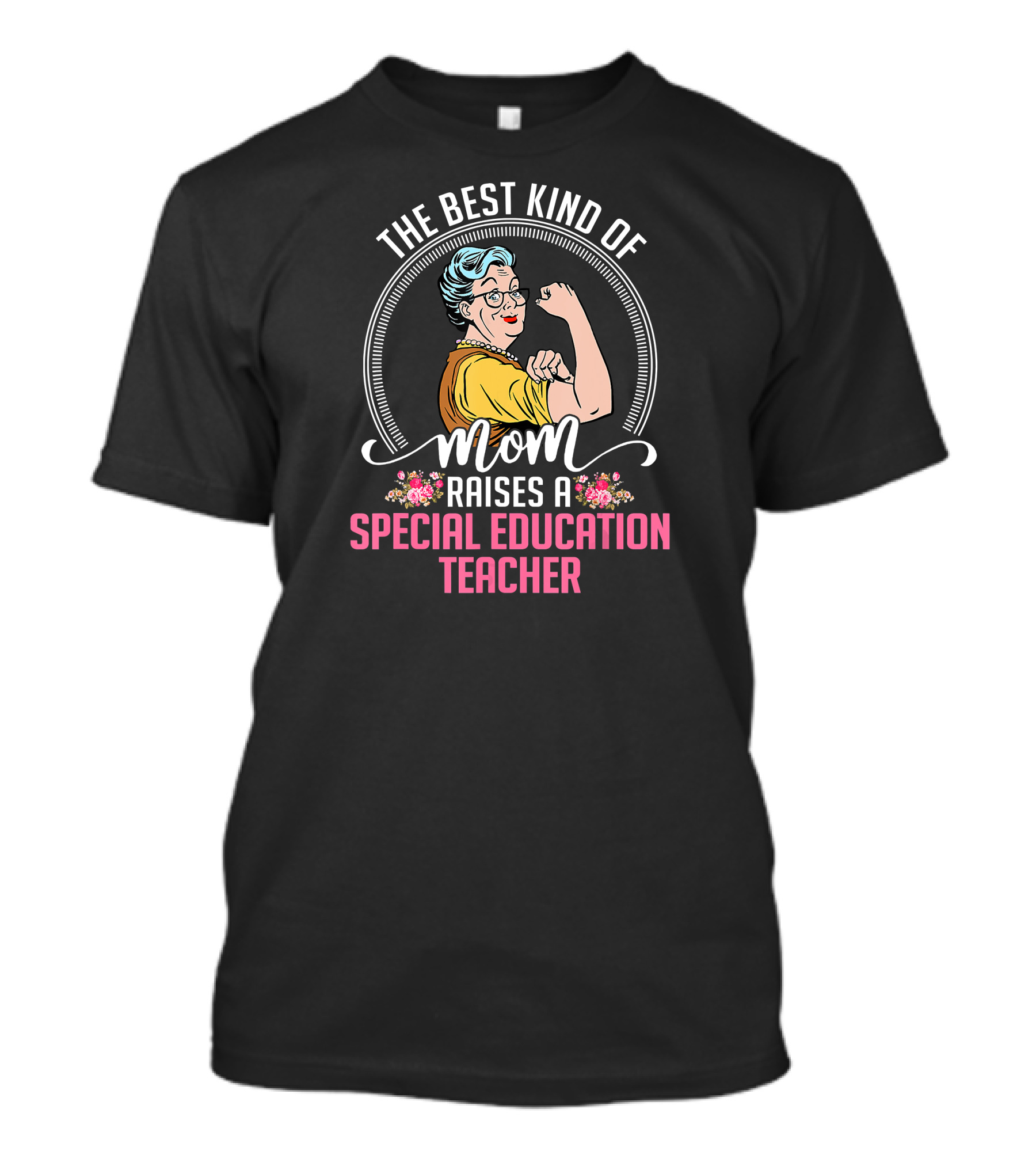The Best Kind Of Mom Raises A Special Education Teacher T-Shirt