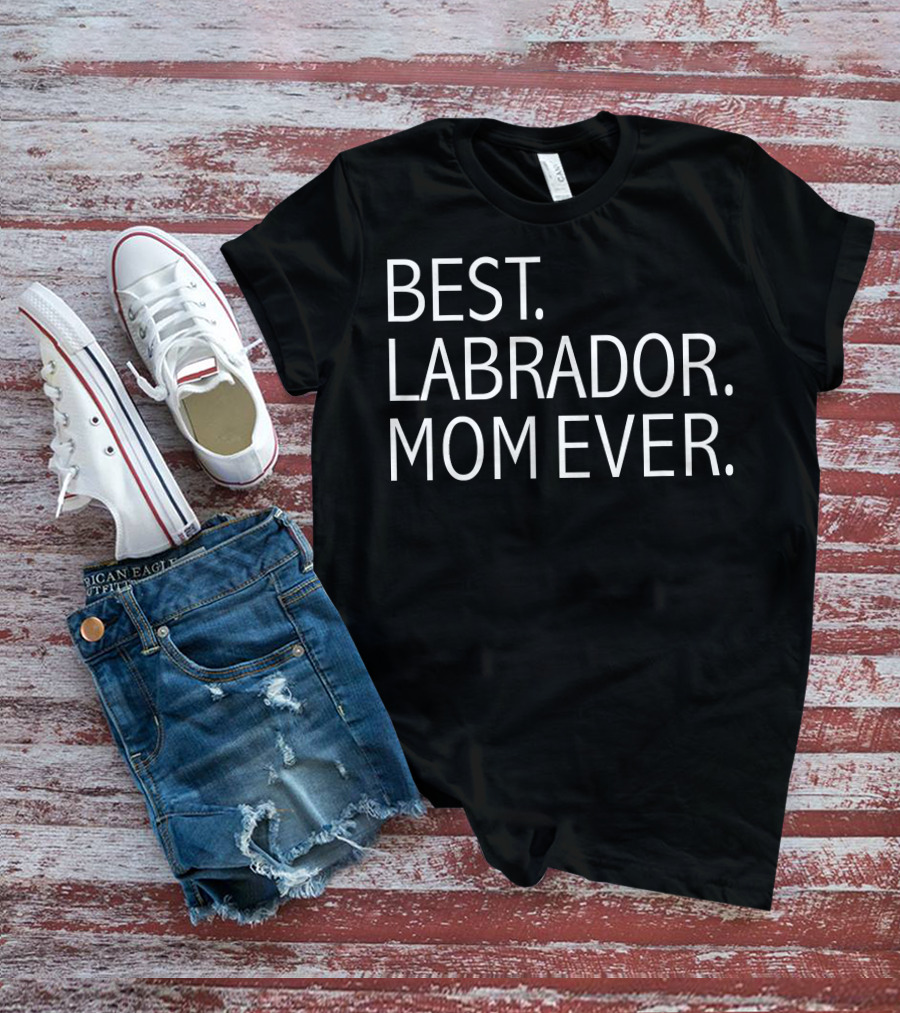 Best Labrador Mom Ever Funny Dog T-Shirt