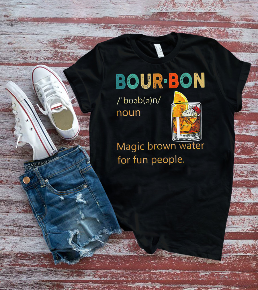 BOUR•BON Definition Magic Brown Water For Fun People Noun T-Shirt