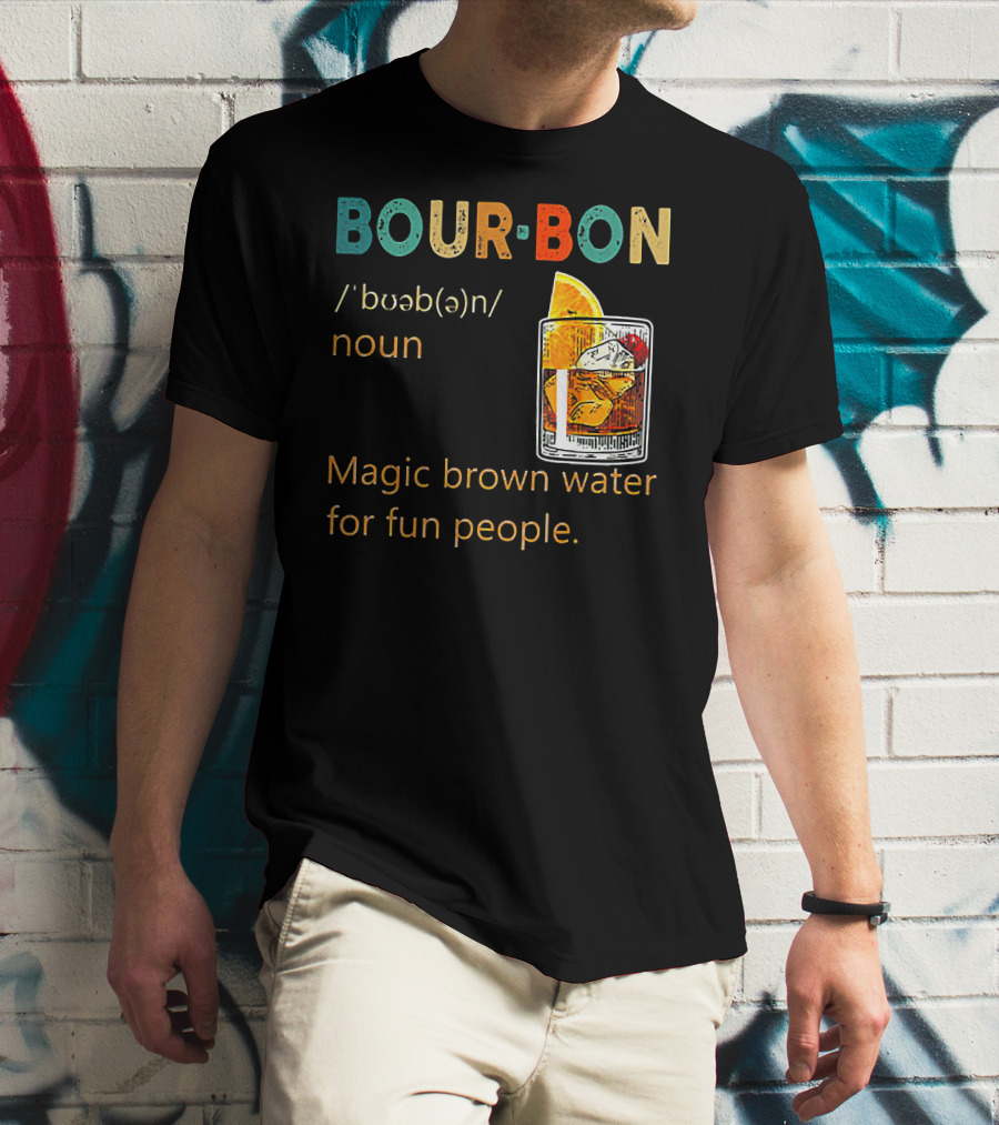 BOUR•BON Definition Magic Brown Water For Fun People Noun T-Shirt