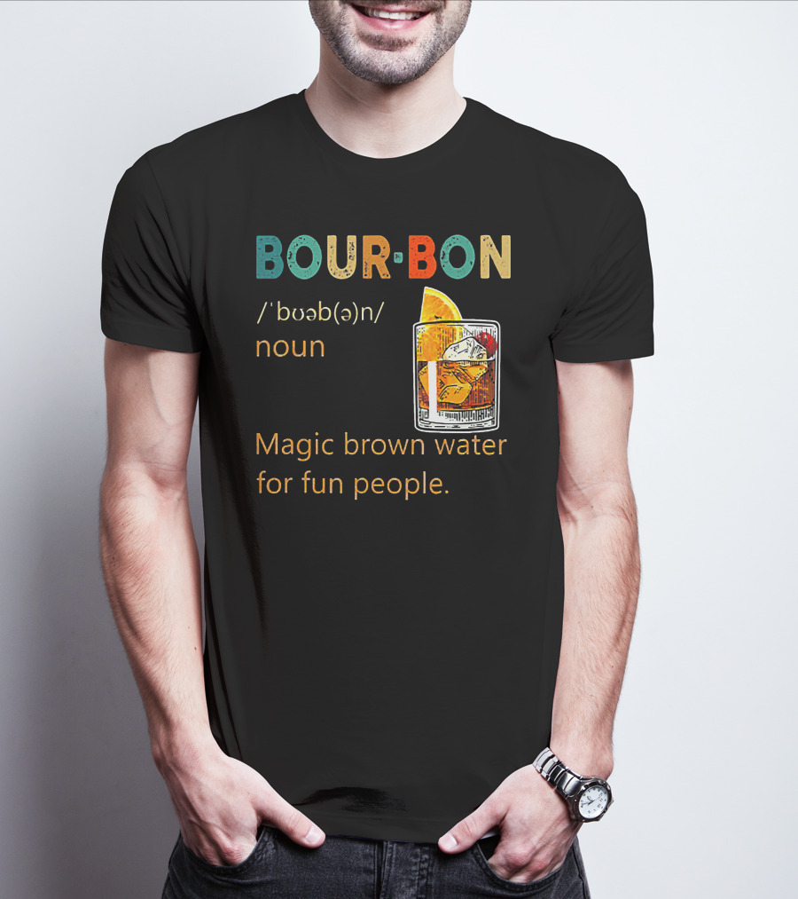 BOUR•BON Definition Magic Brown Water For Fun People Noun T-Shirt