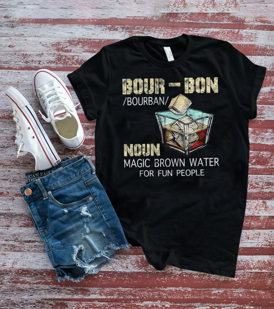 BOURBON Noun Magic Brown Water For Fun People T-Shirt