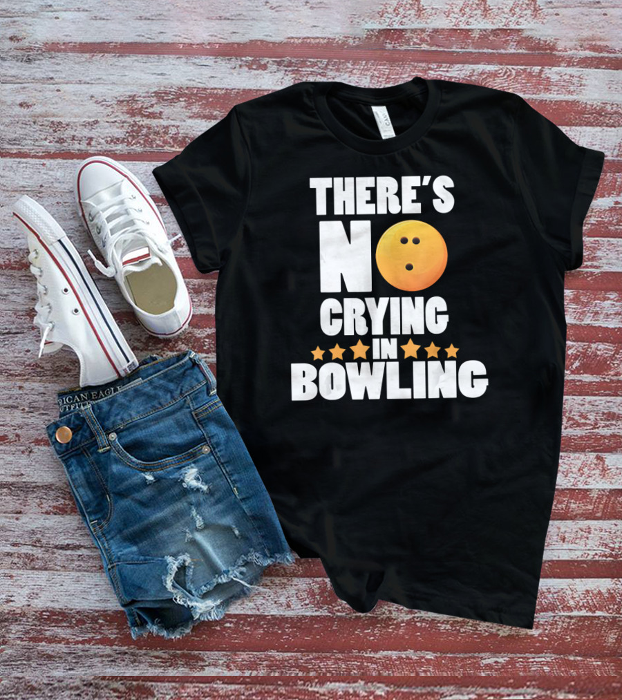 There's No Crying In Bowling Funny Bowling Ball Star T-Shirt