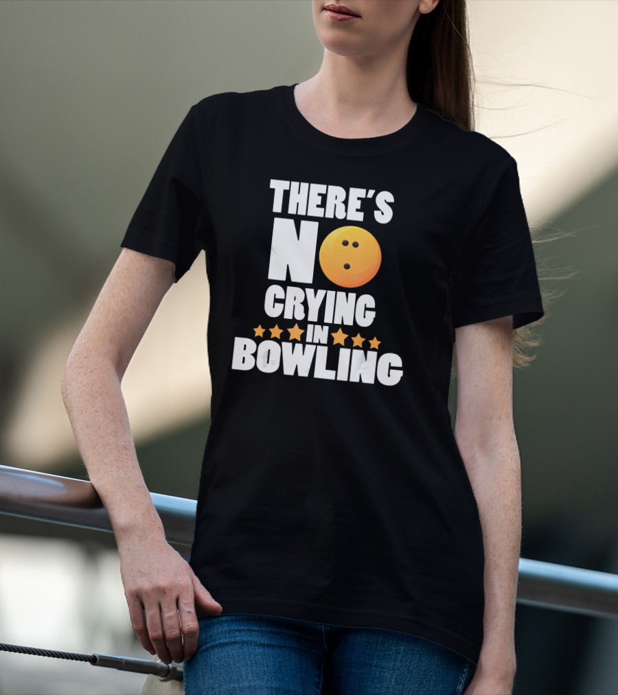 There's No Crying In Bowling Funny Bowling Ball Star T-Shirt