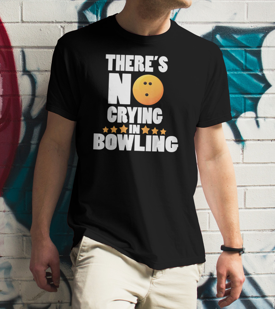 There's No Crying In Bowling Funny Bowling Ball Star T-Shirt