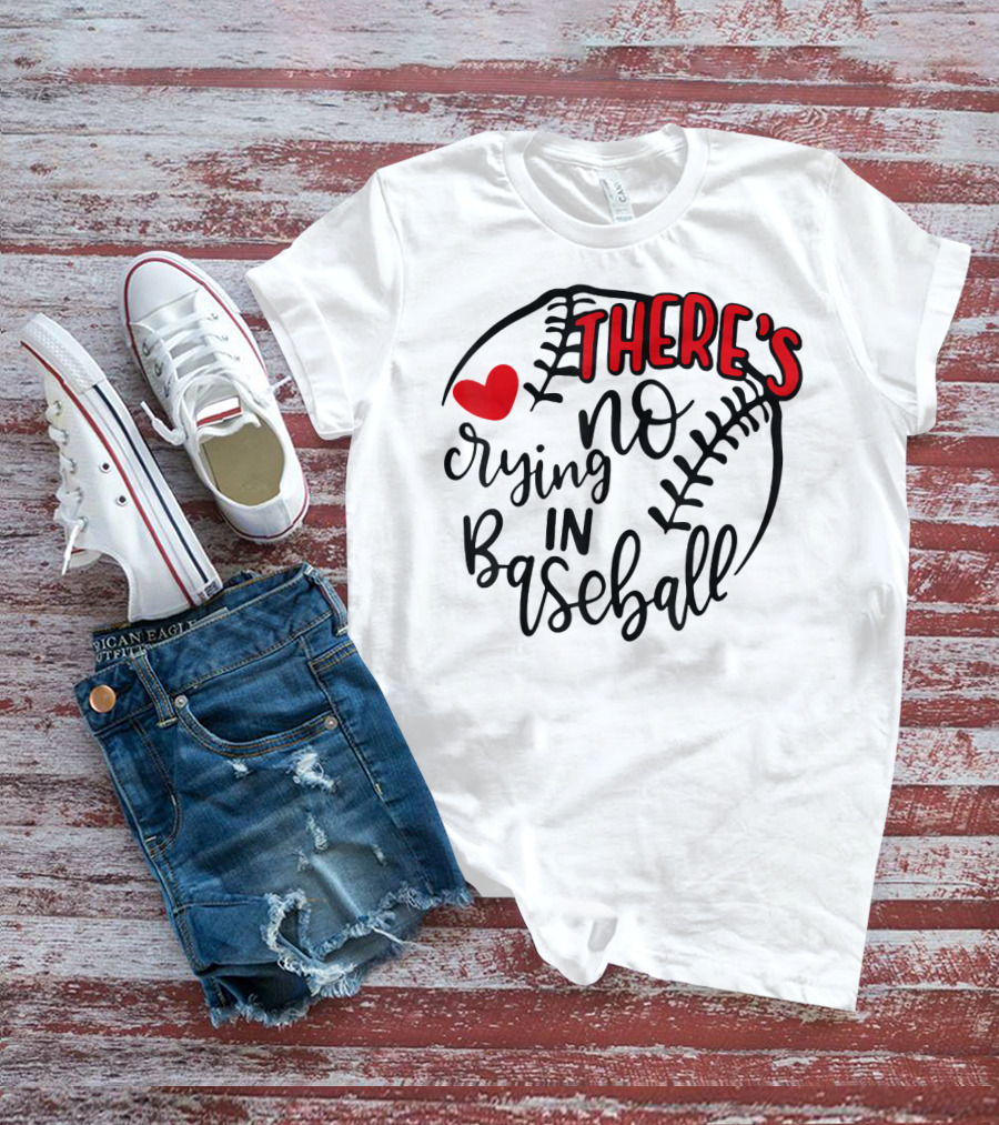 There's No Crying In Baseball Funny Sport Heart Baseball Stitching T-Shirt